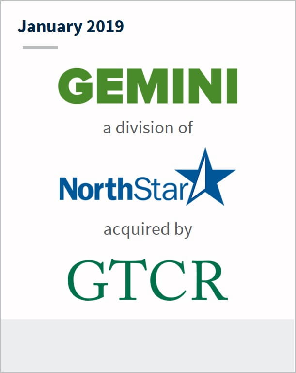 January 2019 Gemini a division of NorthStar has been acquired by GTCR